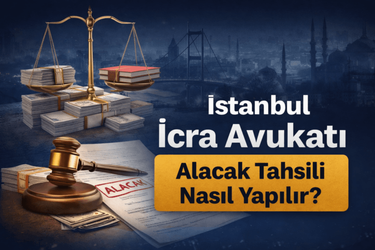 Alacak Tahsili Nasıl Yapılır? (2026 Güncel Rehber) İstanbul İcra Avukatı